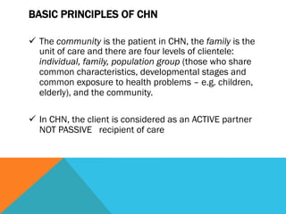 BASIC PRINCIPLES OF CHN

ü  CHN practice is affected by developments in health
    technology, in particular, changes in ...