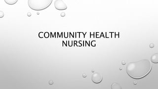 COMMUNITY HEALTH
NURSING
 