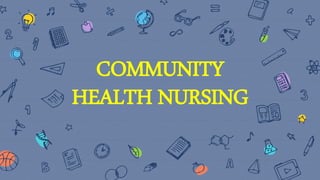 COMMUNITY
HEALTH NURSING
 
