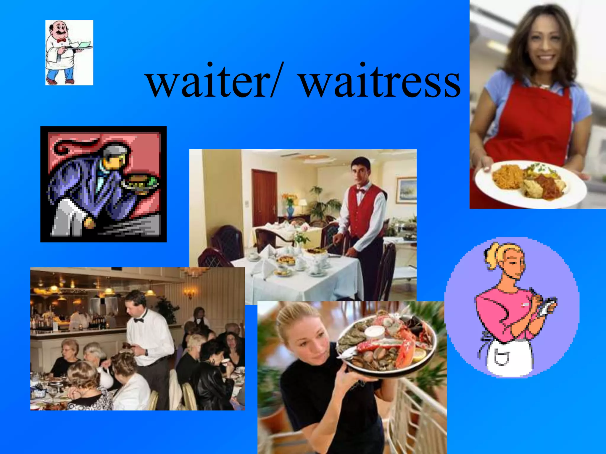 waiter/ waitress
 