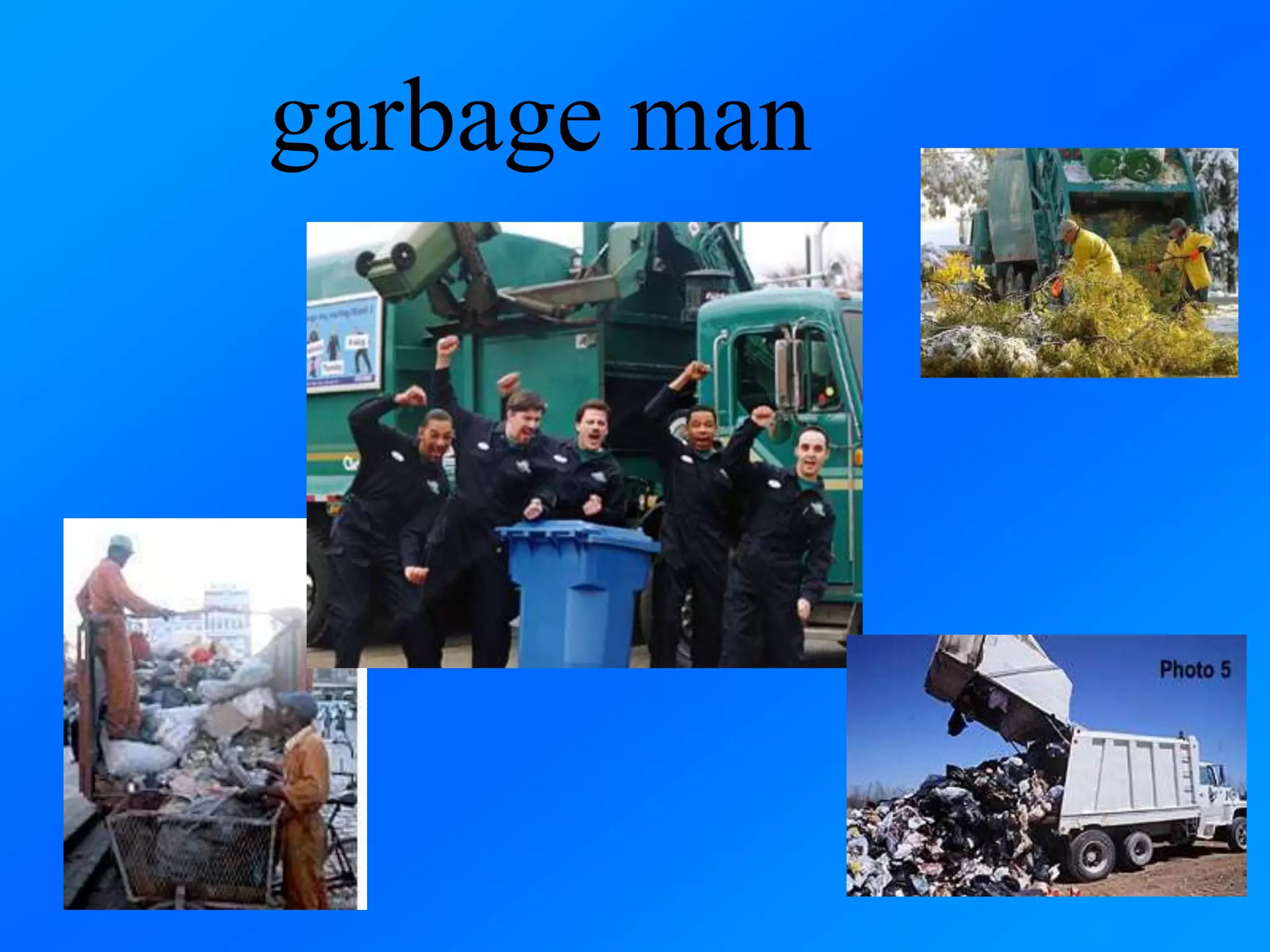 garbage man
 
