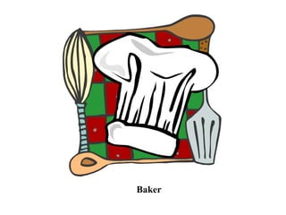 Baker
 