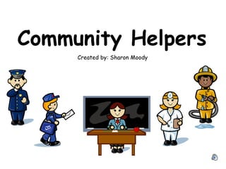 Community Helpers
Created by: Sharon Moody
 