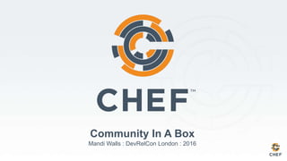 Community In A Box
Mandi Walls : DevRelCon London : 2016
 