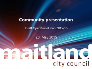 Community presentation
Draft Operational Plan 2015/16
20 May 2015
 