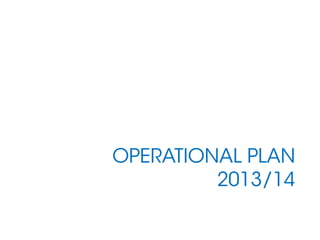 OPERATIONAL PLAN
2013/14
 