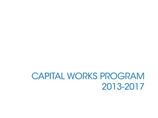 CAPITAL WORKS PROGRAM
2013-2017
 