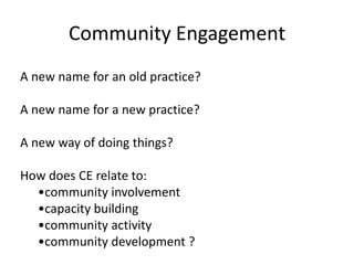 A new name for an old practice?A new name for a new practice?A new way of doing things?How does CE relate to:community involvement
