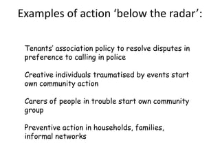 ‘There are broadly four levels of community engagementCommunication Consultation – harder than it seems...(includes) demonstrating that change has taken place as a result of consultation.Participation – public involvement – lay magistracy, volunteers, witnessesGovernance – giving local people a say in how their services are run (for example, Local Advisory Committees)’			Criminal Justice Council, Dec 03Some definitions - 3