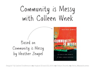 Community Is Messy: Connecting With God and Our Community With, Not Despite, The Mess