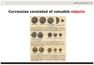 Currencies consisted of valuable  objects 
