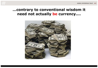 ...contrary to conventional wisdom it need not actually  be  currency.... 
