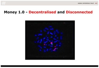 Money 1.0 -  Decentralised  and  Disconnected 