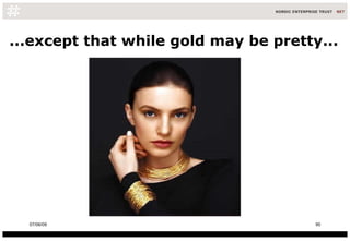 ...except that while gold may be pretty... 10/06/09 