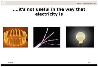....it’s not useful in the way that electricity is 10/06/09 