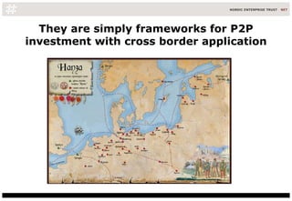 They are simply frameworks for P2P investment with cross border application 