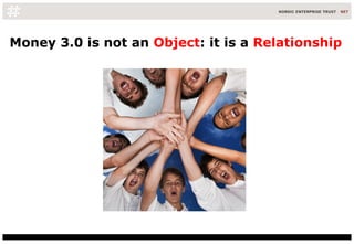 Money 3.0 is not an  Object : it is a  Relationship 