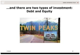 ...and there are two types of investment: Debt and Equity 10/06/09 