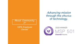About Community
IT
Advancing mission
through the effective
of technology.
100% Employee
Owned
 