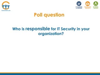 Who is responsible for IT Security in your
organization?
Poll question
 