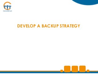 DEVELOP A BACKUP STRATEGY
 