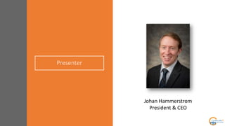 Presenter
Johan Hammerstrom
President & CEO
 