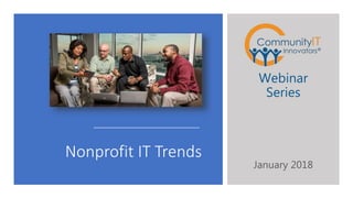 Nonprofit IT Trends
Webinar
Series
January 2018
 