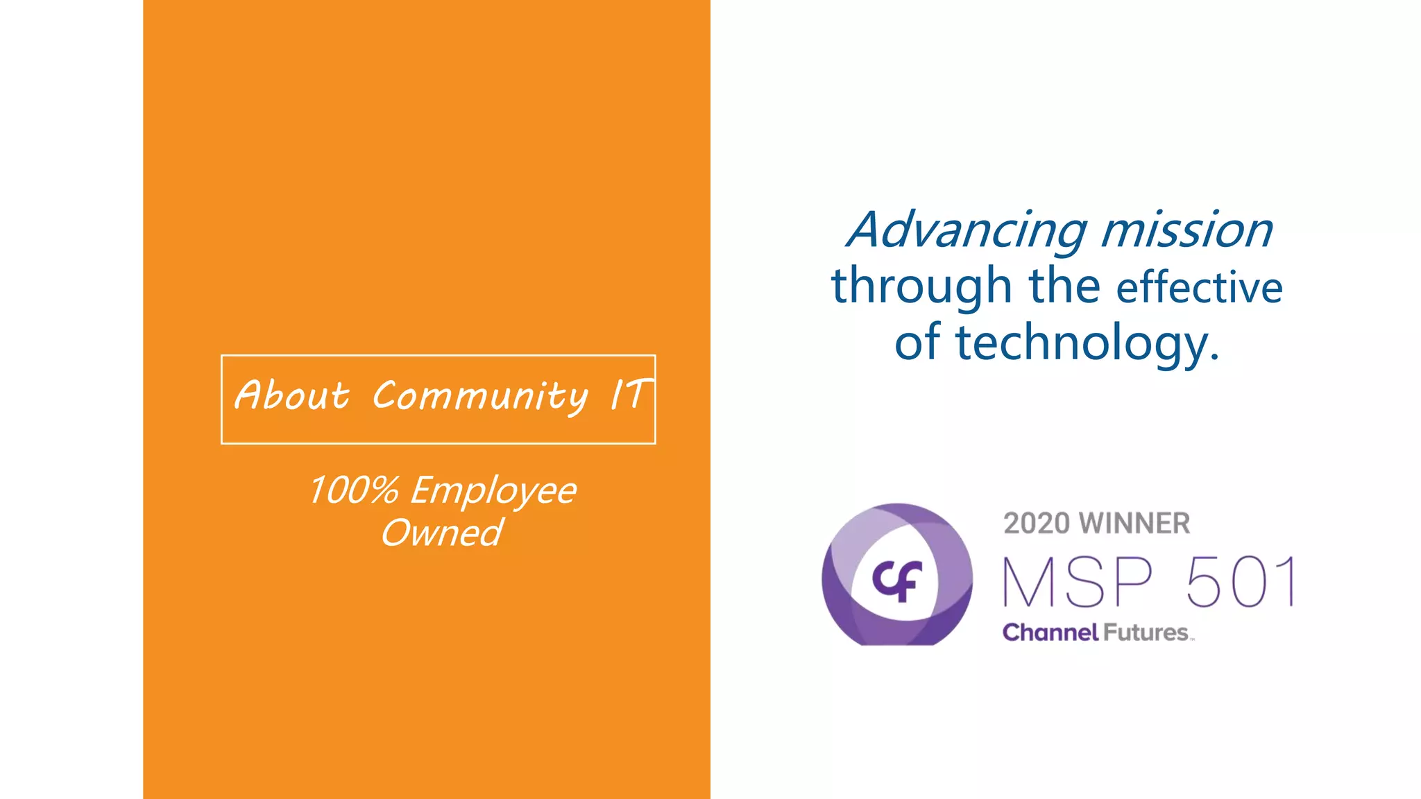 About Community IT
Advancing mission
through the effective
of technology.
100% Employee
Owned
 