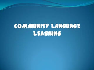 COMMUNITY LANGUAGE
LEARNING
 