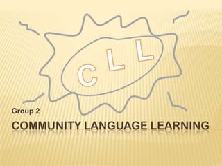 Group 2

COMMUNITY LANGUAGE LEARNING

 