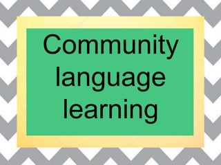 Community
language
learning
 