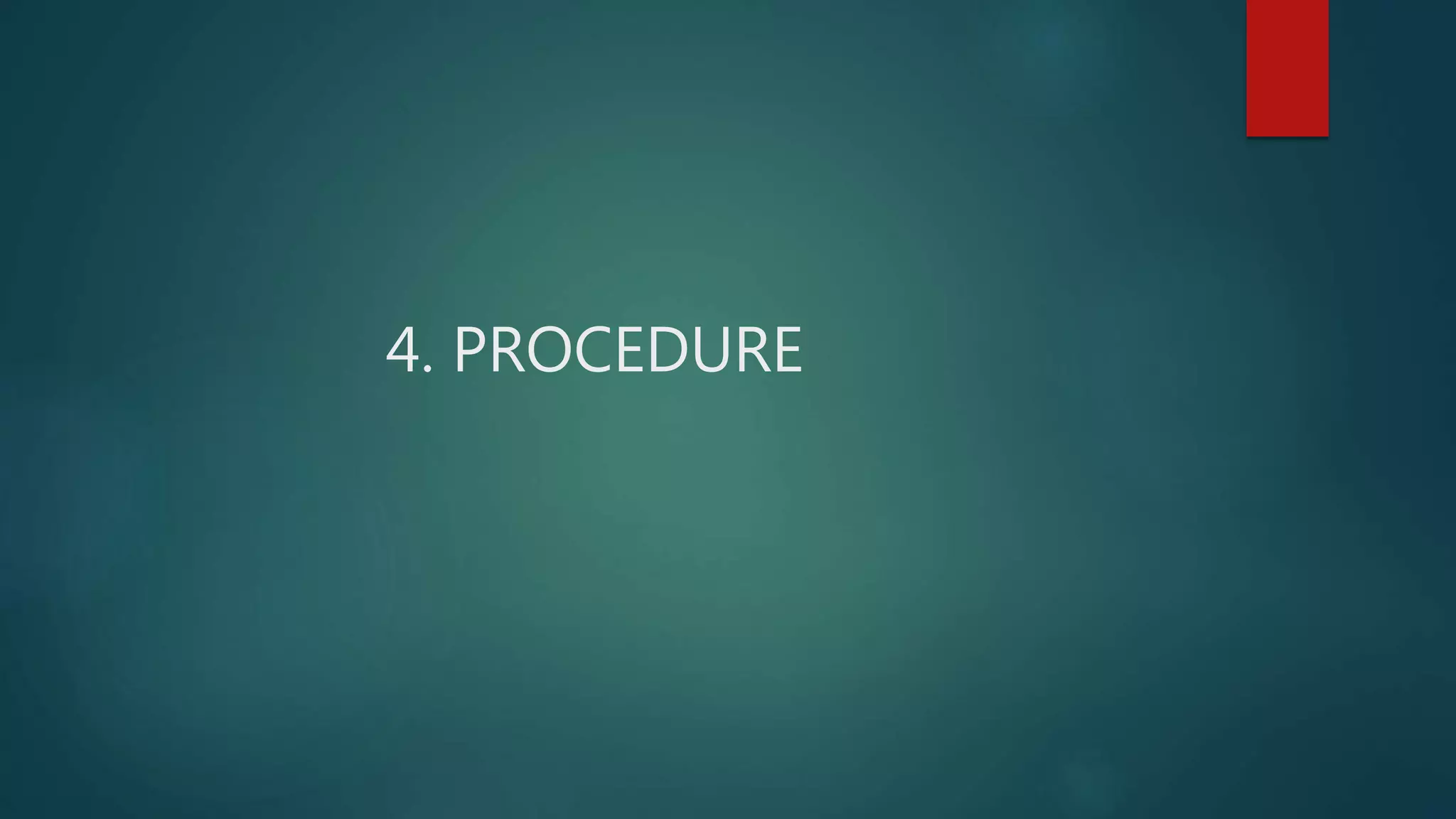 4. PROCEDURE
 
