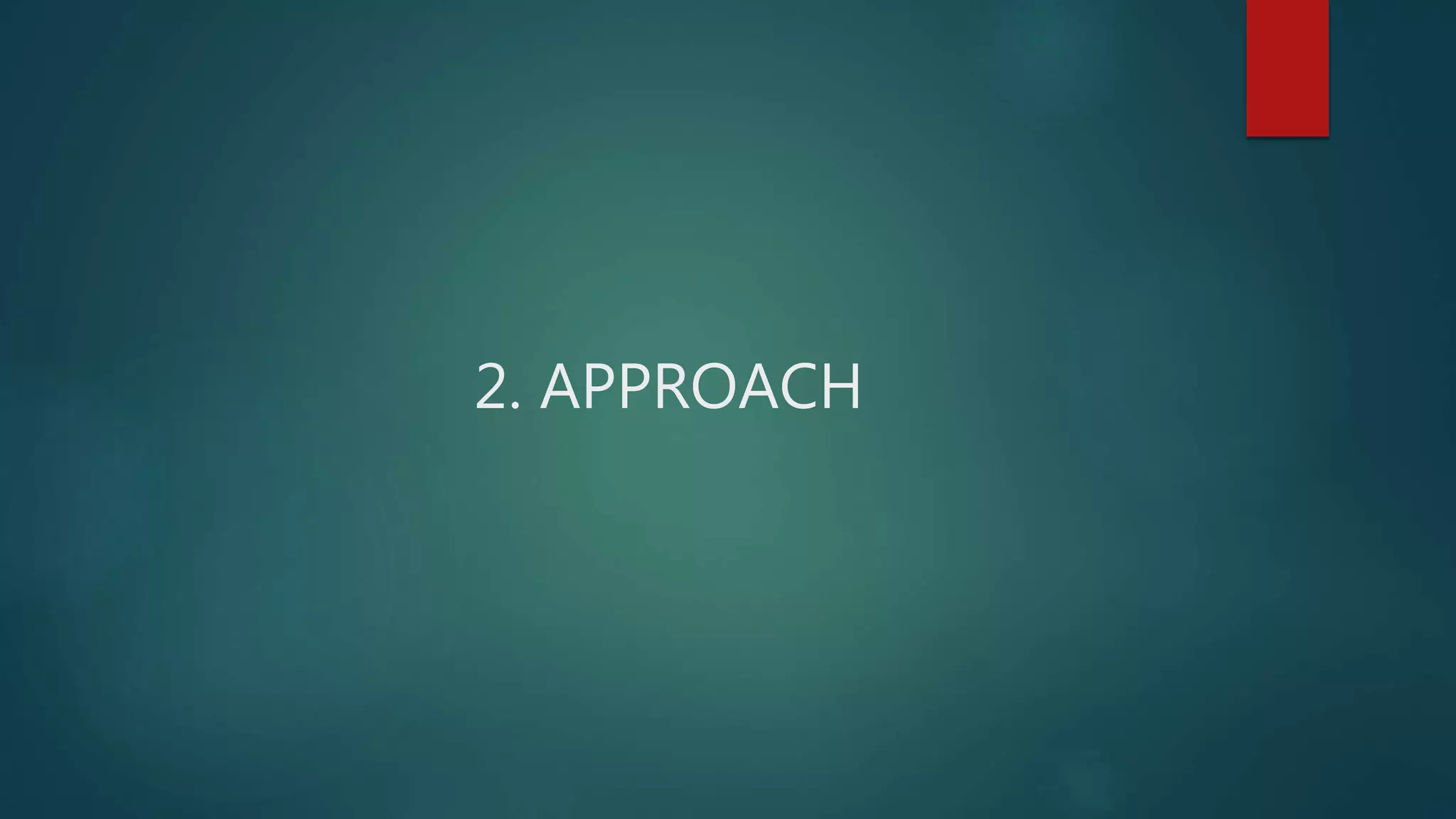 2. APPROACH
 