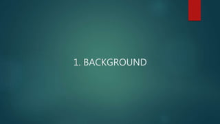1. BACKGROUND
 