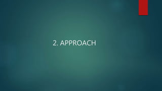 2. APPROACH
 