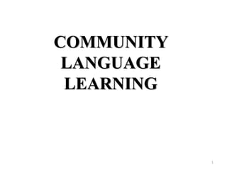 COMMUNITY
LANGUAGE
LEARNING
1
 