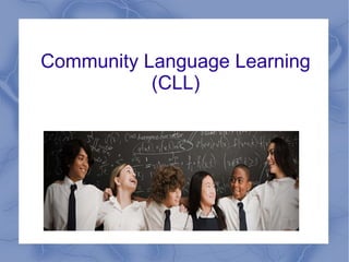 Community Language Learning
           (CLL)
 