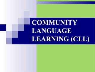 COMMUNITY
LANGUAGE
LEARNING (CLL)
 