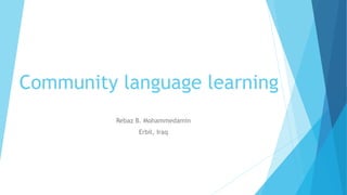 Community language learning
Rebaz B. Mohammedamin
Erbil, Iraq
 