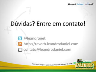 Dúvidas? Entre em contato!

    @leandronet
    http://reverb.leandrodaniel.com
    contato@leandrodaniel.com
 