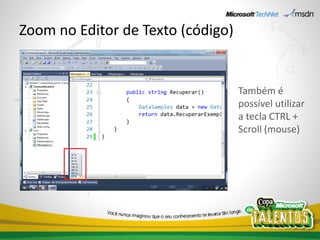 Zoom no Editor de Texto (código)


                                   Também é
                                   possível utilizar
                                   a tecla CTRL +
                                   Scroll (mouse)
 