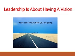 Leadership Is About Having A Vision
 