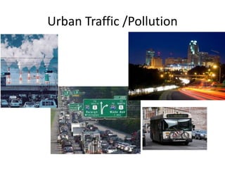 Urban Traffic /Pollution
 