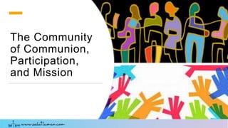 The Community
of Communion,
Participation,
and Mission
 