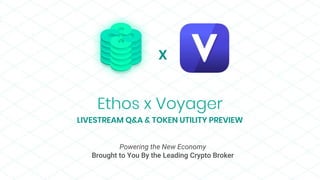 Ethos x Voyager
LIVESTREAM Q&A & TOKEN UTILITY PREVIEW
X
Powering the New Economy
Brought to You By the Leading Crypto Broker
 