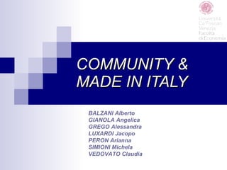 COMMUNITY & MADE IN ITALY BALZANI Alberto GIANOLA Angelica GREGO Alessandra LUXARDI Jacopo  PERON Arianna SIMIONI Michela VEDOVATO Claudia 
