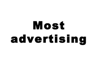 Most   advertising 