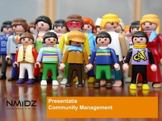 1




Presentatie
Community Management
 