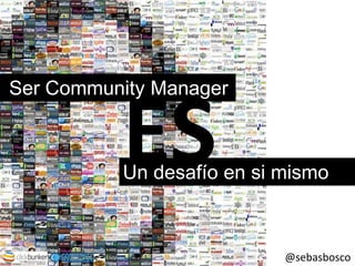 ESSer Community ManagerUn desafío en si mismo@sebasbosco