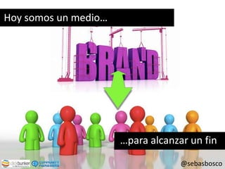 Hoy somos un medio……para alcanzar un fin@sebasbosco